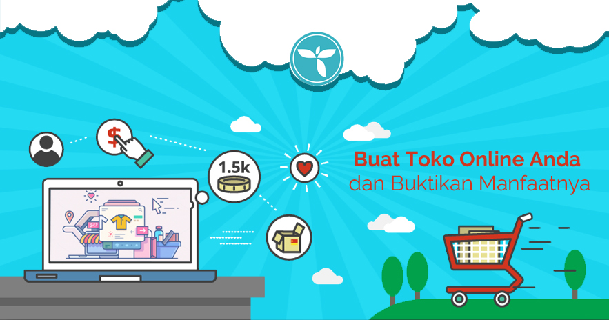 Buat Toko Online Anda dan Buktikan Manfaatnya Pada Bisnis Yang Anda Kelola!